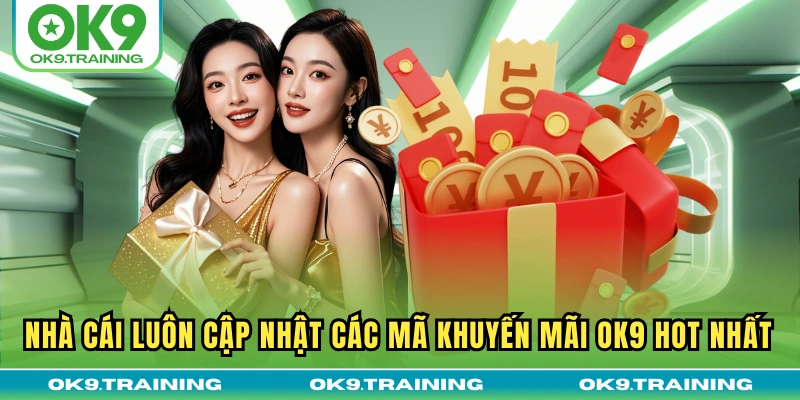 Nhà cái luôn cập nhật các mã khuyến mãi OK9 hot nhất