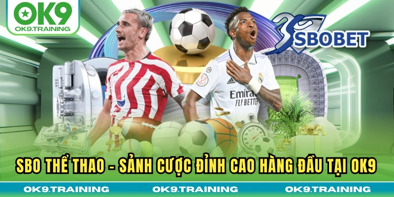 SBO Thể Thao | Sảnh Cược Đỉnh Cao Hàng Đầu Tại OK9